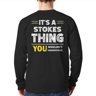 It's A Stokes Thing You Wouldn't Understand Family Name Back Print Long Sleeve T-shirt - Seseable