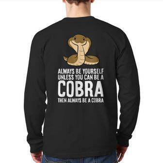 King Cobra Always Be Yourself Unless You Can Be A Cobra Back Print Long Sleeve T-shirt | Mazezy