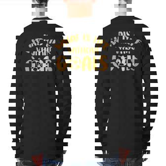 What Is Life Without Goals Soccer Ball Player Back Print Long Sleeve T-shirt | Mazezy