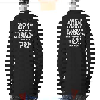 Made In Atascosa Texas Back Print Long Sleeve T-shirt | Mazezy
