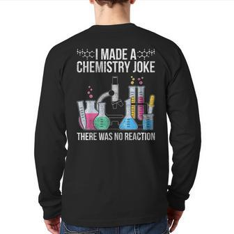 I Made A Chemistry Joke There Was No Reaction Chemistry Back Print Long Sleeve T-shirt | Mazezy