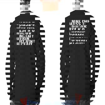 Madness Is The Result Of Certainty Madness Quote Mad Saying Back Print Long Sleeve T-shirt | Mazezy