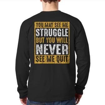 You May See Me Struggle But You Will Never See Me Quit Quote Back Print Long Sleeve T-shirt | Mazezy