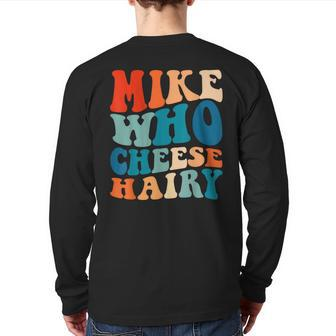 Mike Who Cheese Hairy Meme Adult Social Media Joke Back Print Long Sleeve T-shirt - Monsterry UK