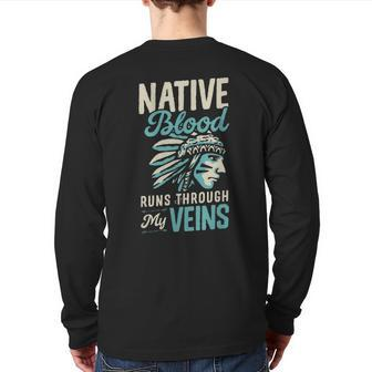 Native Blood Runs Through My Veins Indigenous American Pride Back Print Long Sleeve T-shirt - Seseable