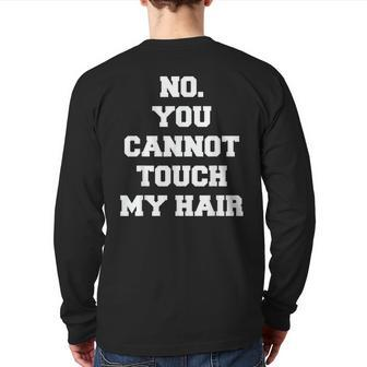 No You Cannot Touch My Hair Idea Back Print Long Sleeve T-shirt | Mazezy