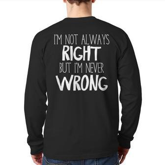 Im Not Always Right But Im Never Wrong Back Print Long Sleeve T-shirt - Monsterry UK