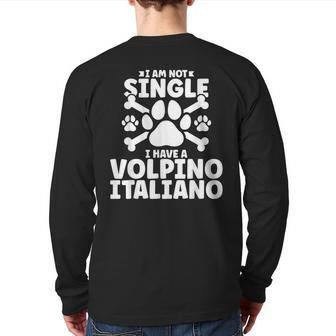 I Am Not Single I Have A Volpino Italiano Back Print Long Sleeve T-shirt | Mazezy