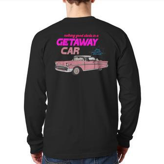 Nothing Good Starts In A Getaway Car Apparel Back Print Long Sleeve T-shirt - Seseable