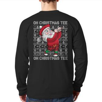 Oh Christmas Golf Santa Claus Golfing Ugly Christmas Back Print Long Sleeve T-shirt - Thegiftio UK