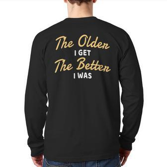 The Older I Get The Better I Was Older Seniors Back Print Long Sleeve T-shirt | Mazezy