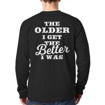 The Older I Get The Better I Was Old Age Quote Back Print Long Sleeve T-shirt | Mazezy