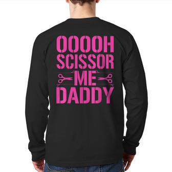 Ooooh Scissor Me Daddy Back Print Long Sleeve T-shirt - Monsterry UK