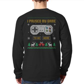 I Paused My Game To Be Here Gaming Ugly Christmas Sweater Back Print Long Sleeve T-shirt | Mazezy DE