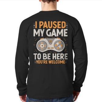 I Paused My Game To Be Here Retro Gaming Humor Gamer Back Print Long Sleeve T-shirt | Mazezy