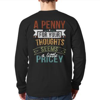 A Penny For Your Thoughts Seems A Little Pricey Joke Back Print Long Sleeve T-shirt - Seseable