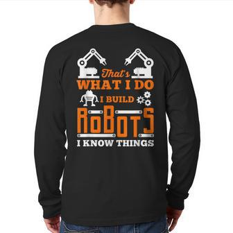 Robotics T I Build Robots For Nerds And Geeks Back Print Long Sleeve T-shirt | Mazezy