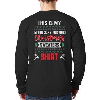 This Is My Im Too Sexy Hot For Ugly Christmas Sweaters Back Print Long Sleeve T-shirt | Mazezy