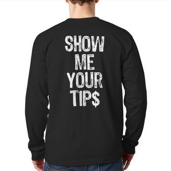 Show Me Your Tips Waitress Waiter Bartender Back Print Long Sleeve T-shirt | Mazezy