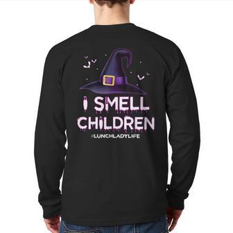I Smell Children Lunch Lady Life Halloween For Lunch Lady Back Print Long Sleeve T-shirt | Mazezy