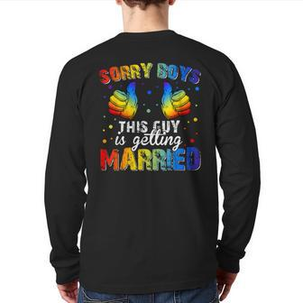Sorry Boys This Guy Is Getting Married Lgbt Gay Pride Back Print Long Sleeve T-shirt | Mazezy