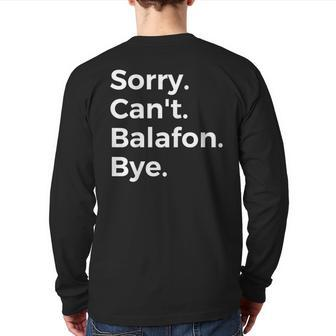 Sorry Can't Balafon Bye Musical Instrument Music Musical Back Print Long Sleeve T-shirt | Mazezy