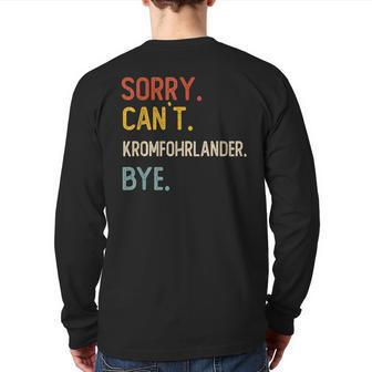 Sorry Can't Kromfohrlander Bye Kromfohrlander Lovers Back Print Long Sleeve T-shirt | Mazezy