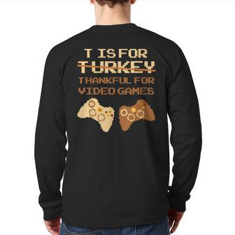 T Is For Thankful For Video Games Thanksgiving Turkey Back Print Long Sleeve T-shirt | Mazezy