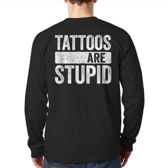 Tattoos Are Stupid Tattoo Lover Back Print Long Sleeve T-shirt | Mazezy
