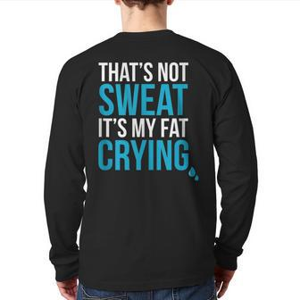That's Not Sweat Its My Fat Crying Gym Life Back Print Long Sleeve T-shirt | Mazezy DE