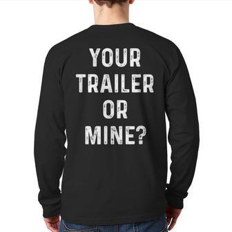 Your Trailer Or Mine Redneck Mobile Home Park Rv Back Print Long Sleeve T-shirt | Mazezy