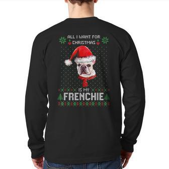 Ugly Sweater All I Want For Christmas Is My Frenchie Xmas Back Print Long Sleeve T-shirt | Mazezy