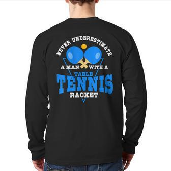 Never Underestimate A Man With A Table Tennis Racket Back Print Long Sleeve T-shirt - Thegiftio UK