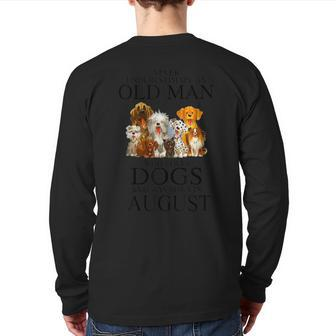 Never Underestimate An Old Man Who Loves Dogs Born In August Back Print Long Sleeve T-shirt - Seseable