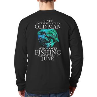 Never Underestimate An Old Man Who Loves Fishing June Man Back Print Long Sleeve T-shirt | Mazezy