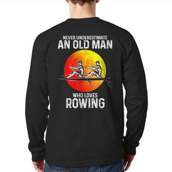 Never Underestimate An Old Man Who Loves Rowing Back Print Long Sleeve T-shirt - Thegiftio UK