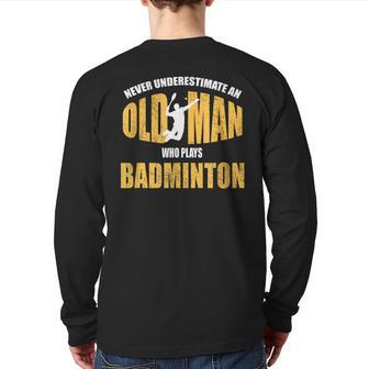 Never Underestimate An Old Man Playing Badminton Back Print Long Sleeve T-shirt - Monsterry UK