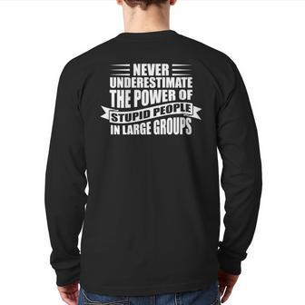Never Underestimate The Power Of Stupid People Custom Back Print Long Sleeve T-shirt - Seseable