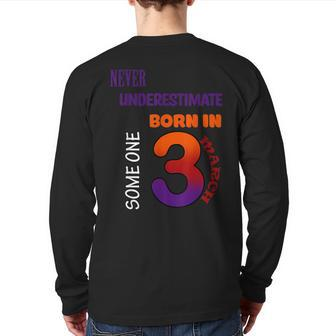 Never Underestimate Someone Born In March Back Print Long Sleeve T-shirt - Monsterry