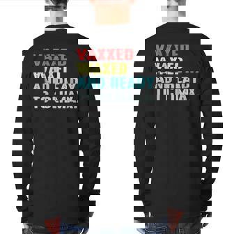 Vaxxed Waxed And Ready To Climax Back Print Long Sleeve T-shirt | Mazezy