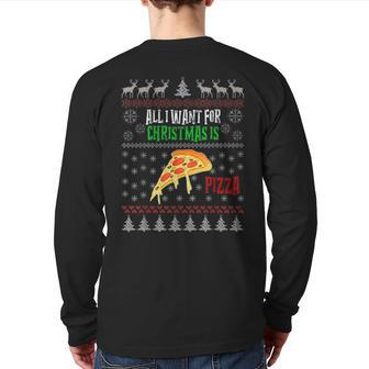 All I Want For Christmas Is Pizza Ugly Christmas Sweaters Back Print Long Sleeve T-shirt - Monsterry