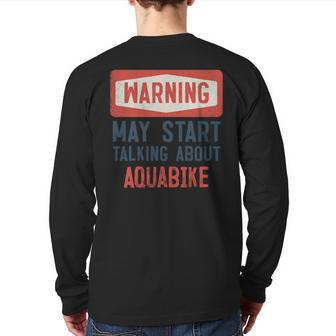 Warning May Start Talking About Aquabike Back Print Long Sleeve T-shirt | Mazezy