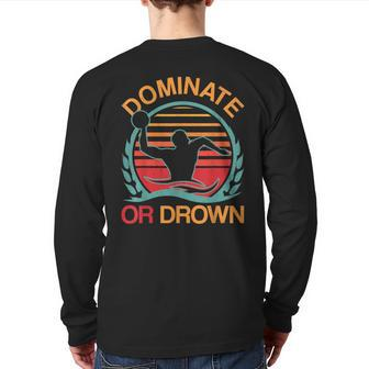 Water Polo Dominate Or Drown Waterpolo Player Back Print Long Sleeve T-shirt | Mazezy