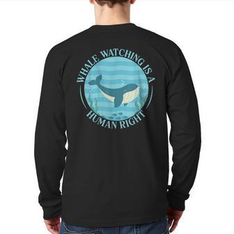 Whale Watching Is A Human Right Whale Lover Marine Scientist Back Print Long Sleeve T-shirt | Mazezy