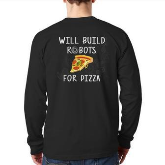 Will Build Robots For Pizza Robotics Back Print Long Sleeve T-shirt | Mazezy