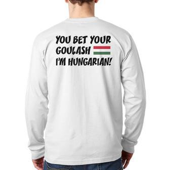 You Bet Your Goulash I'm Hungarian Flag Of Hungary Back Print Long Sleeve T-shirt | Mazezy
