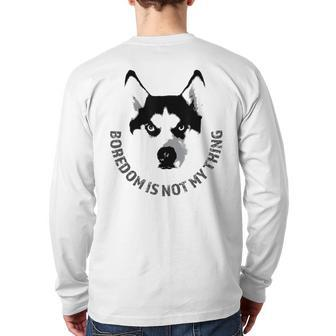 Boredom Is Not My Thing Siberian Husky Quote Dog Breed Back Print Long Sleeve T-shirt | Mazezy