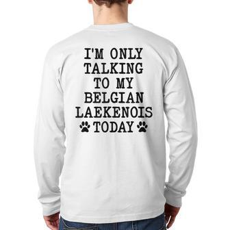 I'm Only Talking To My Belgian Laekenois Today Back Print Long Sleeve T-shirt | Mazezy