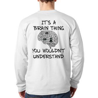 Its A Brain Thing You Wouldnt Understand Back Print Long Sleeve T-shirt - Seseable