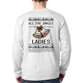 All The Jingle Ladies Ugly Christmas Sweaters Back Print Long Sleeve T-shirt - Monsterry CA
